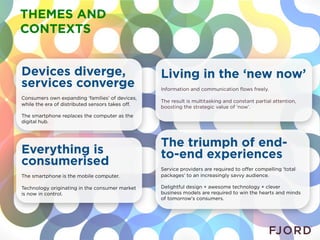THEMES AND
CONTEXTS


Devices diverge,                                  Living in the ‘new now’
services converge         ...