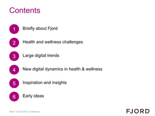 Contents

   1           Briefly about Fjord


   2           Health and wellness challenges


   3           Large digita...