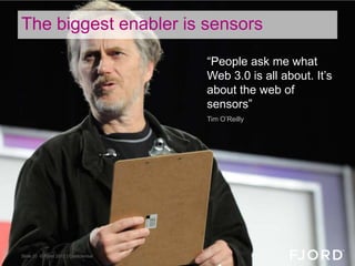 The biggest enabler is sensors

                                       “People ask me what
                               ...