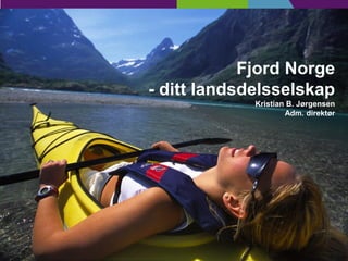 Fjord Norge
    - ditt landsdelsselskap
                 Kristian B. Jørgensen
                         Adm. direktør




1
 