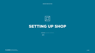 SETTING UP SHOP
Design and Innovation
from Accenture Interactive
DESIGN FROM WITHIN
01
© 2017
 