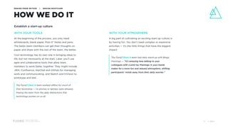Design and Innovation
from Accenture Interactive
HOW WE DO IT
DESIGN FROM WITHIN | DESIGN BOOTCAMP
WITH YOUR TOOLS
At the beginning of the process, you only need
whiteboards, blank paper, Post-it® Notes and pens.
The faster team members can get their thoughts on
paper and share with the rest of the team, the better.
Cool technology has its own role in bringing ideas to
life, but not necessarily at the start. Later, you’ll use
agile and collaborative tools that allow team
members to work faster, together. They might include
JIRA, Confluence, HipChat and GitHub for managing
work and communicating, and Sketch and InVision to
prototype and test.
WITH YOUR ATMOSPHERE
A big part of cultivating an exciting start-up culture is
by having fun. You don’t need complex or expensive
activities — it’s the little things that have the biggest
impact.
Establish a start-up culture
The Fjord/Client H team worked offline for much of
their bootcamp — no phones or laptops were allowed,
freeing the team from the daily distractions that
technology pushes on us all.
The Fjord/Client H team had daily stand-up with Bingo
Flamingo — “It’s amazing how talking to your
colleagues with a pink toy Flamingo in your hands
makes for a more fun and relaxed atmosphere, shifting
participants’ minds away from their daily worries.”
© 201730
 