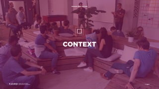 CONTEXT
Design and Innovation
from Accenture Interactive
DESIGN FROM WITHIN
© 2017
 