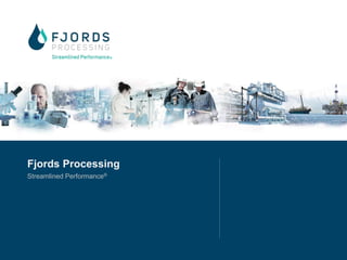 Fjords Processing
Streamlined Performance®
 