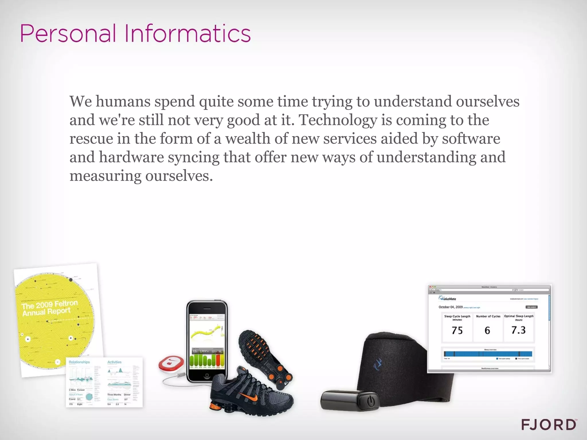 We humans spend quite some time trying to understand ourselves and we're still not very good at it. Technology is coming to the rescue in the form of a wealth of new services aided by software and hardware syncing that offer new ways of understanding and measuring ourselves. 