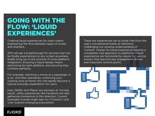 GOING WITH THE
FLOW: ‘LIQUID
EXPERIENCES’
Creating liquid experiences for users means           These are experiences set ...