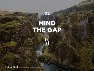 MIND
THE GAP
02
 