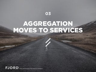 03
AGGREGATION
MOVES TO SERVICES
 