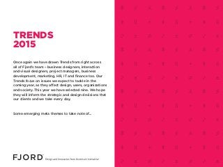 Once again we have drawn Trends from right across
all of Fjord’s team – business designers, interaction
and visual designe...
