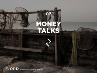 MONEY
TALKS
07
 