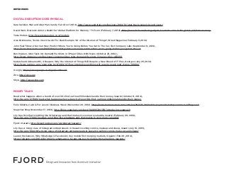 REFERENCES
DIGITAL DISRUPTION GOES PHYSICAL
Kara Swisher, Man and Uber Man, Vanity Fair (Dec 1 2014), http://www.vanityfair.com/business/2014/12/uber-travis-kalanick-controversy
David Weir, Evernote Aims to Build the “Global Platform for Memory,” 7x7.com (February 7, 2012), http://www.7x7.com/tech-gadgets/evernote-aims-build-global-platform-memory
Tesla Motors, http://www.teslamotors.com/models
Alex Brisbourne, Tesla’s Over-the-Air Fix: Best Example Yet of the Internet of Things?, Wired Magazine (February 5, 2014)
John Paul Titlow, Uber Can Now Predict Where You’re Going Before You Get In The Car, Fast Company Labs (September 8, 2014),
http://www.fastcolabs.com/3035350/elasticity/uber-can-now-predict-where-youre-going-before-you-get-in-the-car
Ben Popken, Uber Tests On-Demand Flu Shots in 3 Major Cities, NBC News (October 23, 2014),
http://www.nbcnews.com/business/consumer/uber-tests-demand-flu-shots-3-major-cities-n232251
Sudarshan Krishnamurthi, 4 Reasons Why the Internet of Things Will Require a New Breed of IT Pros, Nextgov (July 25, 2014)
http://www.nextgov.com/emerging-tech/2014/07/how-internet-everything-will-require-new-breed-it-pros/89684/
Google, https://www.google.com/get/cardboard
Zirx, http://zirx.com
Shyp, http://www.shyp.com
MONEY TALKS
Read what happens when a bunch of over-30s find out how Millennials handle their money, Quartz (October 8, 2014),
http://qz.com/277509/read-what-happens-when-a-bunch-of-over-30s-find-out-how-millennials-handle-their-money
Felix Gillette, Cash Is For Losers! Business Week (November 20, 2014), http://www.businessweek.com/articles/2014-11-20/mobile-payment-startup-venmo-is-killing-cash
Snapchat Blog (November 17, 2014), http://blog.snapchat.com/post/102895720555/introducing-snapcash
Lily Kuo, WeChat is nothing like WhatsApp—and that makes it even more valuable, Quartz (February 20, 2014),
http://qz.com/179007/wechat-is-nothing-like-whatsapp-and-that-makes-it-even-more-valuable/
Fjord: iGaranti, http://www.fjordnet.com/workdetail/igaranti/
Lily Kuo, A rising class of Instagram entrepreneurs in Kuwait is selling comics, makeup and sheep, Quarz (July 16, 2013),
http://qz.com/104499/a-rising-class-of-instagram-entrepreneurs-in-kuwait-is-selling-comics-make-up-and-sheep/
Lauren Hockenson, Why WhatsApp is Facebook’s Key mobile first merging markets, Gigaom (Feb 20, 2014),
https://gigaom.com/2014/02/20/why-whatsapp-is-facebooks-key-to-mobile-first-emerging-markets/
 