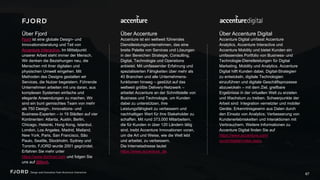 Über Fjord
Fjord ist eine globale Design- und
Innovationsberatung und Teil von
Accenture Interactive. Im Mittelpunkt
unserer Arbeit steht immer der Mensch.
Wir denken die Beziehungen neu, die
Menschen mit ihrer digitalen und
physischen Umwelt eingehen. Mit
Methoden des Designs gestalten wir
Services, die Nutzer begeistern.
Führende Unternehmen arbeiten mit
uns daran, aus komplexen Systemen
einfache und elegante Anwendungen zu
machen. Wir sind ein bunt gemischtes
Team von mehr als 750 Design-,
Innovations- und Business-Experten – in
19 Städten auf vier Kontinenten: Atlanta,
Austin, Berlin, Chicago, Helsinki, Hong
Kong, Istanbul, London, Los Angeles,
Madrid, Mailand, New York, Paris, San
Francisco, São Paulo, Seattle,
Stockholm, Sydney und Toronto. FJORD
wurde 2001 gegründet. Erfahren Sie
mehr unter https://www.fjordnet.com
und folgen Sie uns auf @fjord.
67
Über Accenture
Accenture ist ein weltweit führendes
Dienstleistungsunternehmen, das eine
breite Palette von Services und
Lösungen in den Bereichen Strategie,
Consulting, Digital, Technologie und
Operations anbietet. Mit umfassender
Erfahrung und spezialisierten
Fähigkeiten über mehr als 40 Branchen
und alle Unternehmens-funktionen
hinweg – gestützt auf das weltweit
größte Delivery-Netzwerk – arbeitet
Accenture an der Schnittstelle von
Business und Technologie, um Kunden
dabei zu unterstützen, ihre
Leistungsfähigkeit zu verbessern und
nachhaltigen Wert für ihre Stakeholder
zu schaffen. Mit rund 373.000
Mitarbeitern, die für Kunden in über 120
Ländern tätig sind, treibt Accenture
Innovationen voran, um die Art und
Weise, wie die Welt lebt und arbeitet, zu
verbessern.
Die Internetadresse lautet https://
www.accenture.de.
Über Accenture Digital
Accenture Digital umfasst Accenture
Analytics, Accenture Interactive und
Accenture Mobility und bietet Kunden ein
umfassendes Portfolio von Business- und
Technologie-Dienstleistungen für Digital
Marketing, Mobility und Analytics.
Accenture Digital hilft Kunden dabei,
Digital-Strategien zu entwickeln, digitale
Technologien einzuführen und digitale
Geschäftsprozesse abzuwickeln – mit dem
Ziel, greifbare Ergebnisse in der virtuellen
Welt zu erzielen und Wachstum zu treiben.
Schwerpunkte der Arbeit sind: Integration
vernetzter und mobiler Geräte;
Erkenntnisgewinn aus Daten durch den
Einsatz von Analytics; Verbesserung von
Kundenerlebnisketten und Interaktionen
mit Verbrauchern. Weitere Informationen
zu Accenture Digital finden Sie auf https://
www.accenture.com/ 
us-en/digital-index.aspx.
 