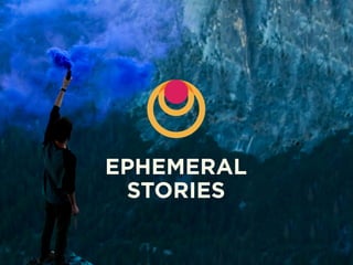 EPHEMERAL
STORIES
 