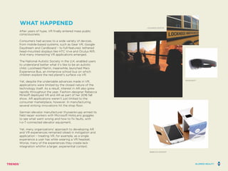 WHAT HAPPENED
After years of hype, VR finally entered mass public
consciousness.
Consumers had access to a wide variety of devices,
from mobile-based systems, such as Gear VR, Google
Daydream and Cardboard – to full-featured, tethered
head-mounted displays like HTC Vive and Oculus Rift.
And many interesting VR applications emerged.
The National Autistic Society in the U.K. enabled users
to understand better what it’s like to be an autistic
child. Lockheed Martin, meanwhile, launched Mars
Experience Bus, an immersive school bus on which
children explore the red planet’s surface via VR.
Yet, despite the undeniable advances made in VR,
applications were limited by the closed nature of the
technology itself. As a result, interest in AR also grew
rapidly throughout the year. Fashion designer Rebecca
Minkoff deployed VR and AR as part of her 2016 fall
show. AR applications weren’t just limited to the
consumer marketplace, however. In manufacturing,
several striking innovations hit the shop floor.
German elevator manufacturer thyssenkrupp armed its
field repair workers with Microsoft HoloLens goggles
to see what went wrong and how to fix faults, with
I-o-T-connected elevator equipment.
Yet, many organizations’ approach to developing AR
and VR experiences remained siloed in instigation and
application – treating VR, for example, as a single
experience a user has while wearing a VR headset.
Worse, many of the experiences they create lack
integration whithin a larger, experiential context.
LOCKHEED MARTIN
MICROSOFT
REBECCA MINKOFF
BLURRED REALITY
 