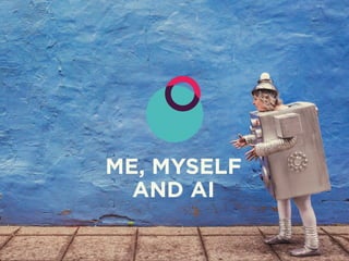 ME, MYSELF
AND AI
 