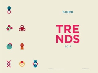 FJORD TRENDS 2017
Twelve months of research, 1000-plus+ cups of
coffee, and probably an entire forest worth of
Post-its (d...