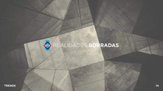 REALIDADES BORRADAS
TRENDS 14
 