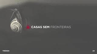 CASAS SEM FRONTEIRAS
TRENDS 24
 