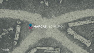 MARCAS NO MURO
TRENDS 29
 