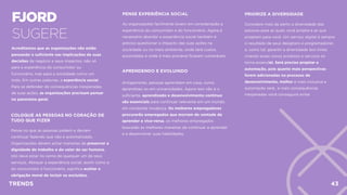 FJORD 
SUGERE
Acreditamos que as organizações não estão
pensando o suﬁciente nas implicações de suas
decisões de negócio e seus impactos, não só
para a experiência do consumidor ou
funcionário, mas para a sociedade como um
todo. Em outras palavras, a experiência social.
Para se defender de consequências inesperadas
de suas ações, as organizações precisam pensar
no panorama geral.
PENSE EXPERIÊNCIA SOCIAL
As organizações facilmente levam em consideração a
experiência do consumidor e do funcionário. Agora é
necessário abordar a experiência social também é
preciso questionar o impacto das suas ações na
sociedade ou no meio ambiente, onde terá custos
escondidos e onde é mais provável ﬁcarem vulneráveis.
APRENDENDO E EVOLUINDO
Antigamente, pessoas aprendiam em casa, como
aprendizes ou em universidades. Agora isso não é o
suﬁciente, aprendizado e desenvolvimento contínuo
são essenciais para continuar relevante em um mundo
em constante mudança. Os melhores empregadores
procurarão empregados que morram de vontade de
aprender e vice-versa, os melhores empregados
buscarão as melhores maneiras de continuar a aprender
e a desenvolver suas habilidades.
PRIORIZE A DIVERSIDADE
Considere mais de perto a diversidade das
pessoas para as quais você projeta e as que
projetam para você. Um serviço digital é sempre
o resultado de seus designers e programadores
e, como tal, garantir a diversidade dos times
criando esses novos produtos e serviços se
torna essencial. Será preciso projetar a
automação, pois quanto mais perspectivas
forem adicionadas no processo de
desenvolvimento, melhor e mais inclusiva a
automação será, e mais consequências
inesperadas você conseguirá evitar.
COLOQUE AS PESSOAS NO CORAÇÃO DE
TUDO QUE FIZER
Pense no que as pessoas podem e deviam
continuar fazendo que não é automatizado.
Organizações devem achar maneiras de preservar a
dignidade do trabalho e do valor do ser humano,
isto deve estar no cerne de qualquer um de seus
serviços. Abraçar a experiência social, assim como a
do consumidor e funcionário, signiﬁca aceitar a
obrigação moral de incluir os excluídos.
TRENDS 43
 