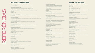 REFERÊNCIAS
HISTÓRIAS EFÊMERAS
Sarah Frier, Bloomberg,
“Facebook Falls Most in 9 Months as Blistering Growth Set to Slow”
November 2, 2016
Chase Buckle, global web index,
“Digital consumers own 3.64 connected devices” February 18, 2016
Tess Danielson and Nathan McAlone, Business Insider UK,
“Epic slide deck from former Yahoo board member lays out the future of tech
and media”
October 21, 2015
Leon Watson, The Telegraph,
“Humans have shorter attention span than goldﬁsh, thanks to smartphones”
May 15, 2015
Jason Lynch, Adweek,
“U.S. Adults Consume an Entire Hour More of Media Per Day Than They Did Just Last Year”
June 27, 2016
George Arnett, The Guardian,
“One in four UK smartphone owners does not make phone calls weekly”
September 8, 2016
Jim Edwards, Business Insider,
“PLANET SELFIE: We’re Now Posting A Staggering 1.8 Billion Photos Every Day”
May 28, 2014
Anil Sabharwal, Google Blog,
“Google Photos: One year, 200 million users, and a whole lot of selﬁes”
May 27, 2016
Neil Cohn, BBC,
“Will emoji become a new language?”
October 13, 2015
Daniel Farey-Jones, Campaign,
“Asos jumps on new Instagram video
carousel ads”
May 4, 2016
Shorty Awards,
“AirBnB Instagram”
Richard Nieva, CNET,
“Facebook is testing Snapchat-like features in its main app”
October 28, 2016
Sarah Frier, Bloomberg,
“Snapchat User ‘Stories’ Fuel 10 Billion Daily Video Views”
April 28, 2016
Sarah Frier, Bloomberg,
“Snapchat Passes Twitter in Daily Usage”
June 2, 2016
October 1, 2016
Christopher Heine, Adweek,
“Snapchat Launches a Colossal Expansion of its
Advertising, Ushering in a New Era for the App”
June 13, 2016
Ari Levy, CNBC,
“Snapchat investors are buying into a camera
company”
October 13, 2016
Graham Rapsey, Crafted Stories,
“Stefan Sagmeister says you’re not a storyteller”
Larry Schmitt, Inovo Group,
“The Inevitable – Understanding the 12 Technological
Forces That Will Shape Our Future”
Internet Live Stats
Amy Mitchell, Jeﬀrey Gottfried, Katrina Eva Matsa, Pew
Research Center, “Millennials and Political News”
June 1, 2015
Scott Bixby, The Guardian,
“‘The end of Trump’: how Facebook deepens
millennials’ conﬁrmation bias”
October 1, 2016
BBC,
“‘Post-truth’ declared word of the year by Oxford
Dictionaries”
November 16, 2016
Eric Enge, Moz,
“A Clear Path for Marketers to Surviving Content
Shock”
September 9, 2015
Saqib Shah, Digital Trends,
“No stopping Snapchat: App predicted to reach 217M
users by end of 2017”
August 25, 2016
Everlane Unedited
November 6, 2014
Jason Lynch, Adweek,
“The Rocky Horror Picture Show Will Feature
Snapchat’s First Live TV Activations”
October 20, 2016
SHINY API PEOPLE
451 Research,
“Cisco Entrepreneurs in Residence program showcases
IoT startup”
May 31, 2016
Olof Schybergson and Baiju Shah,
Fast Company,
“Can Corporate And Creative Cultures Ever Truly Merge?”
April 4, 2016
Dieter Bohn and Ellis Hamburger,
The Verge,
“Redesigning Google: how Larry Page engineered a
beautiful revolution”
January 24, 2013
Laura Brown, Delight US,
“Suzanne Pellican: Getting Design for Delight into Your
Organizational DNA”
October 29, 2015
Tech Market Review,
“Mixed Results From Intuit”
August 24, 2016
Mike Murphy, Quartz,
“Ford is solving problems by getting all its employees to
think like inventors”
September 11, 2016
Joshua Freedman, Sixseconds,
“Case Study: Emotional Intelligence for People-First
Leadership at FedEx Express”
January 14, 2015
Lillian Cunningham,
The Washington Post,
“Tony Hsieh got rid of bosses at Zappos – and that’s not
even his biggest idea”
December 1, 2015
Statistic Brain,
“Netﬂix Company Stats”
IMAGES
Microsoft Culture
(used with permission from Microsoft)
http://news.microsoft.com/imagegallery/
 