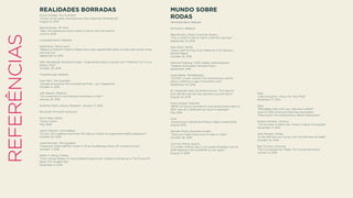 REFERÊNCIAS
REALIDADES BORRADAS
Stuart Dredge, The Guardian,
“Could virtual reality revolutionise crisis-response ﬁlmmaking?”
August 13, 2015
Rachel Power, VR Tech,
“New VR experience shows what it’s like to live with autism”
June 10, 2016
Lockheed Martin Website
Sarah Buhr, TechCrunch,
“Rebecca Minkoﬀ’s Fashion Week show uses augmented reality to help real women shop
the look live”
September 9, 2016
Matt Weinberger, Business Insider, “Augmented reality is going from ‘Pokémon Go’ to the
factory ﬂoor”
October 25, 2016
Thyssenkrupp Website
Alex Hern, The Guardian,
“Google announces ﬁrst smartphone Pixel – as it happened”
October 4, 2016
Jeﬀ Wasson, Medium,
“VR Investment is Hot! Startup Investment is Not?”
January 19, 2016
Goldman Sachs, Equity Research, January 13, 2016
Microsoft, Microsoft HoloLens
Kevin Kelly, Wired,
“Hyper Vision”
May, 2016
Jamie Feltham, VentureBeat,
“Oculus VR is adding more than 100 jobs as it plots its augmented reality expansion”
October 29, 2016
Jose Fermoso, The Guardian,
“Facebook invests $250m more in VR as Zuckerberg shows oﬀ wireless Oculus”
October 7, 2016
Helen H. Wang, Forbes,
“From Virtual Reality To Personalized Experiences: Alibaba Is Bringing Us The Future Of
Retail This Singles Day”
November 6, 2016
MUNDO SOBRE
RODAS
Mercedes-Benz Website
NuTonomy Website
Mike Murphy, Alison Griswold, Quartz,
“This is what it’s like to ride in a self-driving Uber”
September 14, 2016
Alex Davis, Wired,
“Uber’s Self-Driving Truck Makes Its First Delivery:
50,000 Beers”
October 25, 2016
National Highway Traﬃc Safety Administration,
“Federal Automated Vehicles Policy”
September 2016
Hope Reese, TechRepublic,
“US DOT unveils ‘world’s ﬁrst autonomous vehicle
policy,’ ushering in age of driverless cars”
September 20, 2016
Dr. Alexander Hars, Driverless Future, “The race for
fully self-driving cars has reached a pivotal point”
August 24, 2016
Fred Lambert, Electrek,
“BMW will launch the electric and autonomous iNext in
2021, new i8 in 2018 and not much in-between”
May 2016
Ford,
“Autonomous Vehicle and Silicon Valley Investments”
August 2016
Daniello Muoio, Business Insider,
“Tesla just made a big move to take on Uber”
October 26, 2016
Joon Ian Wong, Quartz,
“A London startup says it will create driverless cars by
2019, beating Ford and BMW by two years”
August 17, 2016
Uber,
“Uber & Spotify = Music for Your Ride”
November 17, 2014
Uber,
“Aﬀordable rides with your delicious coﬀee?”
June 12, 2016 American Planning Association
“Planning for the Autonomous Vehicle Revolution”
Kirsten Korosec, Fortune,
“The Number of Miles Cars Travel is About to Explode”
November 17, 2015
Jack Stewart, Wired,
“In the Self-Driving Future, Cars Are the New Arcades”
October 25, 2016
Blair Sonnen, Control4,
“The Connected Car Meets The Connected Home”
January 9, 2016
 
