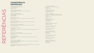 REFERÊNCIAS
CONSEQUÊNCIAS 
INESPERADAS
Alexander Zaitchik, The Guardian
“Airbnb is driving up the rent in your
urban neighborhood”
October 17, 2016
Jim Edwards, Business Insider,
“Here’s exactly what Airbnb does to rent in popular cities”
October 20, 2016
Hillary Osborne, The Guardian,
“Uber loses right to classify UK drivers
as self-employed”
October 28, 2016
Elle Hunt, The Guardian,
“Tay, Microsoft’s AI chatbot, gets a crash course in racism from Twitter”
March 24, 2016
Dave Gershgorn, Quartz,
“When artiﬁcial intelligence judges a beauty contest, white people win”
September 6, 2016
Terrence McCoy, The Washington Post,
“For the ‘new yellow journalists,’ opportunity comes in clicks and bucks”
November 20, 2016
Henry Samuel and Nick Allen,
The Telegraph,
“Karl Lagerfeld: Kim Kardashian ‘cannot display wealth then be surprised’ when she is
robbed”
October 4, 2016
Yiting Sun, MIT Technology Review,
“WeChat Is Extending China’s School Days Well into the Night”
March 8, 2016
Alfred Ng, Daily News,
“Thieves using Pokémon Go to ﬁnd players to steal from in Missouri; at least 11
people robbed”
July 11, 2016
Zlata Rodionova, Independent,
“Yahoo hack: World’s biggest data breach could compromise Verizon deal and cost
hundreds of millions of dollars”
September 23, 2016
Andrea Peterson, The Washington Post, “Why a staggering number of Americans have
stopped using the Internet the way they used to”
May 13, 2016
Tim Harford, The Guardian,
“Crash: how computers are setting us up
for disaster”
October 11, 2016
Anna Berril, Psychologies,
“Is cybertherapy the future?”
November 24, 2010
University of Cambridge,
“The future of intelligence: Cambridge University
launches new centre to study AI and the future of
humanity”
December 3, 2015
WhiteHouse.Gov,
“Preparing for the future of
Artiﬁcial Intelligence”
October 2016
House of Commons,
“Robotics and Artiﬁcial Intelligence”
13 September, 2016
Oﬃce of the Controller Currency,
“Responsible Innovation”
Ellen MacArthur Foundation,
“Circular Economy”
Laurence Goasduﬀ, Gartner,
“Kick-Start the Conversation on
Digital Ethics”
March 4, 2016
Oﬃce of the Controller Currency,
“Responsible Innovation”
Ellen MacArthur Foundation,
“Circular Economy”
Laurence Goasduﬀ, Gartner,
“Kick-Start the Conversation on
Digital Ethics”
March 4, 2016
 