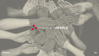 SHINY API PEOPLE
TRENDS 09
 