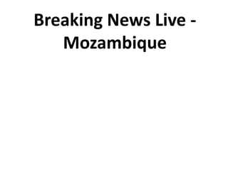 Breaking News Live -
   Mozambique
 