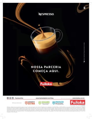 Serviços exclusivos:
Ofertas válidas exclusivamente para as lojas Fujioka de Goiás e do Distrito Federal com validade de 23/04/2018 a 23/05/2018 ou enquanto durarem os estoques. Imagens
ilustrativas. Som e Imagem: pagamento à vista ou em até 10x sem juros no cartão. Esses produtos podem não estar disponíveis em todas as lojas da rede Fujioka. A condição
comercial é restrita aos produtos anunciados neste impresso. Os produtos anunciados à vista poderão sofrer acréscimos se parcelados. As taxas de juros poderão sofrer
variações de acordo com a entidade financeira que aprovar a linha de crédito ao consumidor. *Oferta de 50% de desconto na compra do Home Soundbar só será valida
com a compra das TVs desse anúncio. Fica ressalvada eventual retificação das ofertas aqui veiculadas. Promoção Telas Grande Samsung válida apenas para as TVs com os
modelos mencionados.
/fujiokaonline www.fujiokadigital.com/blog Serviços fotográficos: www.fujioka.com.br
 