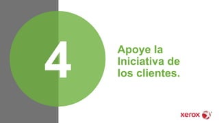 Apoye la
Iniciativa de
los clientes.4
 