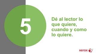 Dé al lector lo
que quiere,
cuando y como
lo quiere.5
 