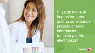 Si ya gestiona la
impresión, ¿por
qué no se expande
proporcionando
información
también por vía
electrónica?
 