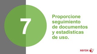 Proporcione
seguimiento
de documentos
y estadísticas
de uso.
7
 