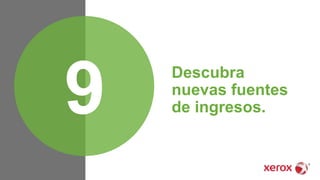 Descubra
nuevas fuentes
de ingresos.9
 
