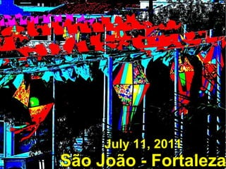 July 11, 2011 São João - Fortaleza 