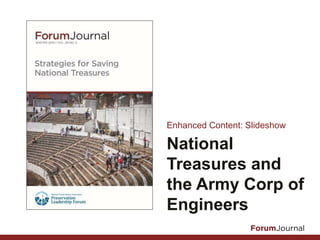 National
Treasures and
the Army Corp of
Engineers
Enhanced Content: Slideshow
 