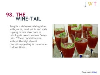 98. THE
    WINE-TAIL
 Sangria is old news: Mixing wine
 with juices, hard spirits and soda
 is going in new directions as...