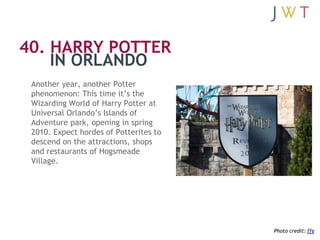 40. HARRY POTTER
    IN ORLANDO
 Another year, another Potter
 phenomenon: This time it’s the
 Wizarding World of Harry Po...
