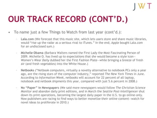 OUR TRACK RECORD (CONT’D.)
• To name just a few Things to Watch from last year (cont’d.):
    –   Lala.com (We forecast th...