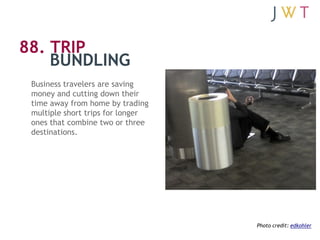 88. TRIP
    BUNDLING
 Business travelers are saving
 money and cutting down their
 time away from home by trading
 multip...