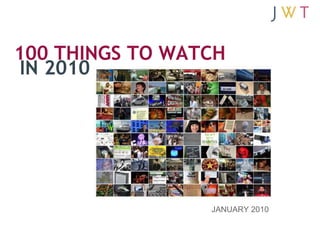 100 THINGS TO WATCH
 IN 2010



        1




                 JANUARY 2010
 