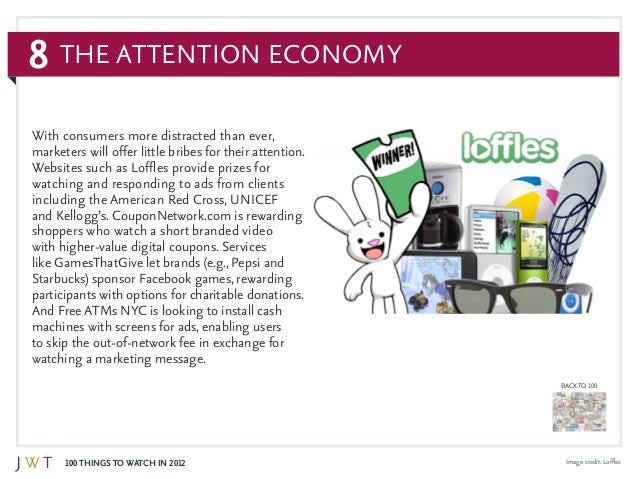 8
100 Things to Watch in 2012
BACK TO 100
Image credit: Loffles
With consumers more distracted than ever,
marketers will o...