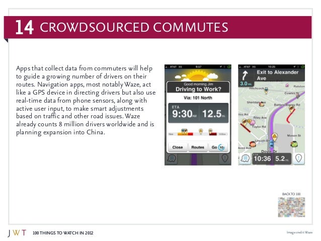 14
100 Things to Watch in 2012
BACK TO 100
Crowdsourced Commutes
Image credit:Waze
Apps that collect data from commuters w...
