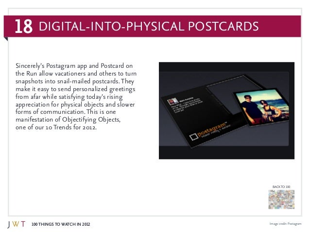 18
100 Things to Watch in 2012
BACK TO 100
Image credit: Postagram
Sincerely’s Postagram app and Postcard on
the Run allow...