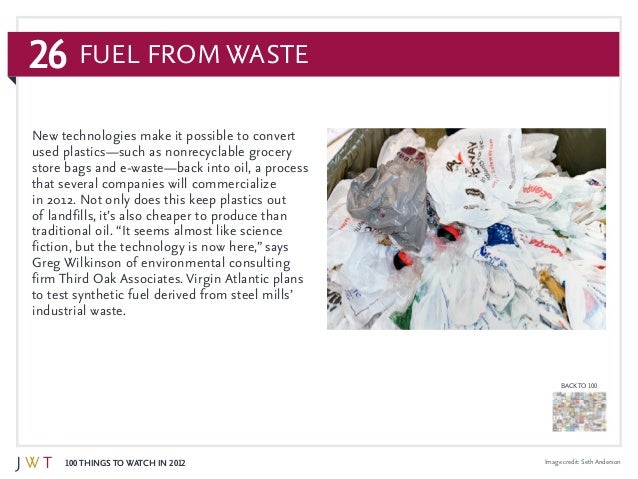 26
100 Things to Watch in 2012
BACK TO 100
Image credit: Seth Anderson
New technologies make it possible to convert
used p...