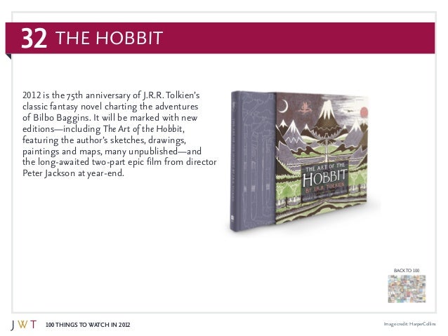 32
100 Things to Watch in 2012
BACK TO 100
Image credit: HarperCollins
2012 is the 75th anniversary of J.R.R. Tolkien’s
cl...
