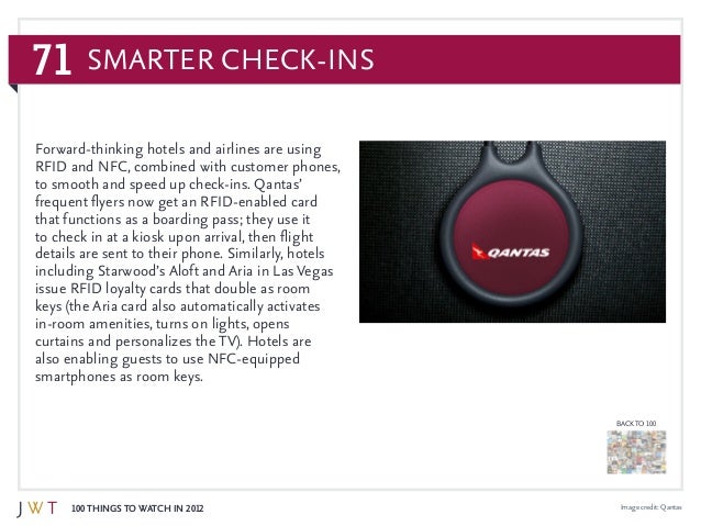 71
100 Things to Watch in 2012
BACK TO 100
Image credit: Qantas
Forward-thinking hotels and airlines are using
RFID and NF...
