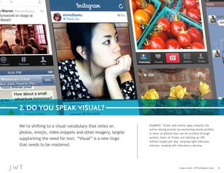 2. DO YOU SPEAK VISUAL?
We’re shifting to a visual vocabulary that relies on
photos, emojis, video snippets and other imag...