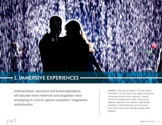 1. IMMERSIVE EXPERIENCES
Entertainment, narratives and brand experiences
will become more immersive and altogether more
en...